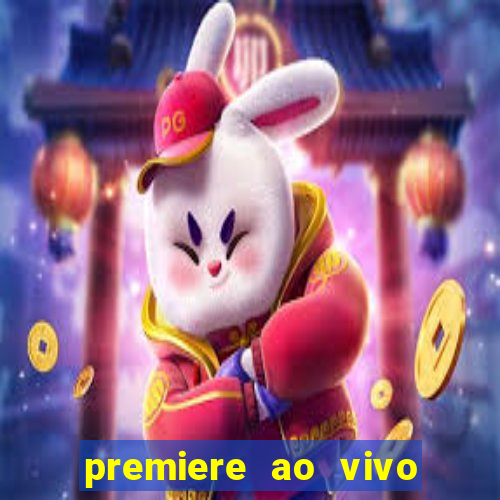 premiere ao vivo hoje gratis